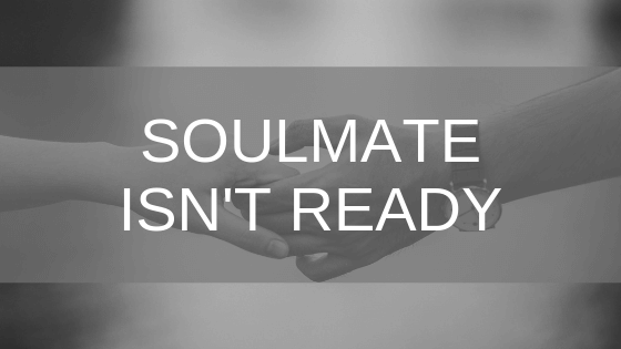 soulmate isn't ready