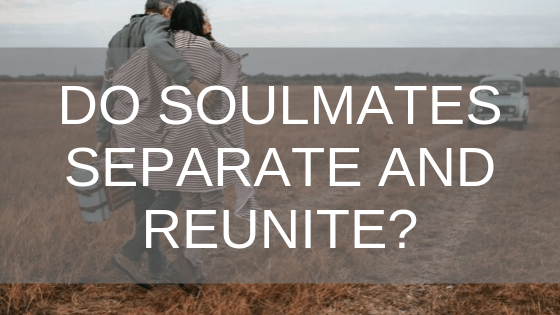do soulmates separate and reunite?