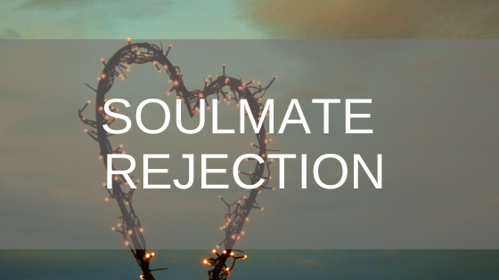 soulmate rejection